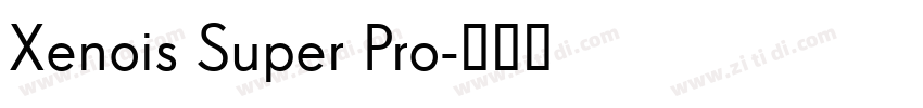 Xenois Super Pro字体转换 Xenois Super Pro字体转换